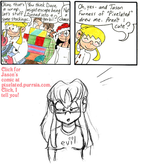 This strip is dedicated to Allan Ecker, Mari Rose, Derek Kirk, and Jason Furness.